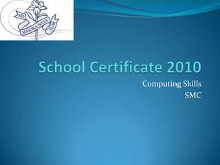 School Certificate 2010Computing SkillsSMC