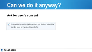 Can we do it anyway?
Ask for user's consent
 