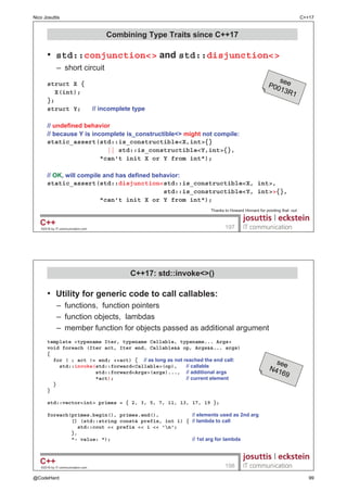 ‹ E ,7FRPPXQLFDWLRQFRP 

7HPSODWH )HDWXUHV

‹ E ,7FRPPXQLFDWLRQFRP 

 0RUH RQYHQLHQFH IRU 7SH 7UDLWV UHWXUQLQJ 9DOXHV
‡ 6LQFH  VKRUWFXWV ZLOO EH SURYLGHG IRU WSH WUDLWV
UHWXUQLQJ YDOXHV
± ,QVWHDG RI
std::is_constT::value
RX FDQ XVH
std::is_const_vT
‡ 7KLV LV GRQH YLD YDULDEOH WHPSODWHV
± DYDLODEOH VLQFH 
namespace std {
template typename T
constexpr bool is_const_v = is_constT::value;
}
Nico Josuttis C++17
@CodeHard 28
 
