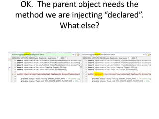 OK. The parent object needs the
method we are injecting “declared”.
What else?
 