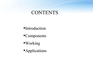Introduction Components Working Applications CONTENTS 