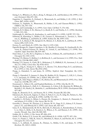 Eming, S. A., Whitsitt, J. S., He, L., Krieg, T., Morgan, J. R., and Davidson, J. M. (1999). J. In-
vest. Dermatol. 112, 297–302.
Engström, U., Engström, Å., Ernlund, A., Westermark, B., and Heldin, C.-H. (1992). J. Biol.
Chem. 267, 16581–16587.
Eriksson, A., Siegbahn, A., Westermark, B., Heldin, C.-H., and Claesson-Welsh, L. (1992).
EMBO J. 11, 543–550.
Erpel, T., and Courtneidge, S. A. (1995). Curr. Opin. Cell Biol. 7, 176–182.
Fabunmi, R. P., Baker, A. H., Murray, E. J., Booth, R. F., and Newby, A. C. (1996). Biochem.
J. 315, 335–342.
Fambrough, D., McClure, K., Kazlauskas, A., and Lander, E. S. (1999). Cell 97, 727–741.
Fellström, B., Klareskog, L., Heldin, C.-H., Larsson, E., Rönnstrand, L., Terracio, L., Tufve-
son, G., Wahlberg, J., and Rubin, K. (1989). Kidney Int. 36, 1099–1102.
Ferns, G. A. A., Raines, E. W., Sprugel, K. H., Motani, A. S., Reidy, M. A., and Ross, R. (1991).
Science 253, 1129–1132.
Ferrara, N., and Alitalo, K. (1999). Nat. Med. 5, 1359–1364.
Figarella-Branger, D., Vagner-Capodano, A. M., Bouillot, P., Graziani, N., Gambarelli, D., De-
victor, B., Zattara-Cannoni, H., Bianco, N., Grisoli, F., and Pellissier, J. F. (1994). Neu-
ropathol. Appl. Neurobiol. 20, 439–447.
Fitzer-Attas, C. J., Do, M. S., Feigelson, S., Vadai, E., Feldman, M., and Eisenbach, L. (1997).
Oncogene 15, 1545–1554.
Fleming, T. P., Matsui, T., Molloy, C. J., Robbins, K. C., and Aaronson, S. A. (1989). Proc. Natl.
Acad. Sci. USA 86, 8063–8067.
Fleming, T. P., Saxena, A., Clark, W. C., Robertson, J. T., Oldﬁeld, E. H., Aaronson, S. A., and
Ali, I. U. (1992). Cancer Res. 52, 4550–4553.
Floege, J., Eng, E., Young, B. A., Alpers, C. E., Barrett, T. B., Bowen-Pope, D. F., and Johnson,
R. J. (1993). J. Clin. Invest. 92, 2952–2962.
Floege, J., Ostendorf, T., and Janjic, N. (1999a). Nephrol. Dial. Transplant. 14, 1354–
1357.
Floege, J., Ostendorf, T., Janssen, U., Burg, M., Radeke, H. H., Vargeese, C., Gill, S. C., Green,
L. S., and Janjic, N. (1999b). Am. J. Pathol. 154, 169–179.
Forsberg, K., Valyi-Nagy, I., Heldin, C.-H., Herlyn, M., and Westermark, B. (1993). Proc. Natl.
Acad. Sci. USA 90, 393–397.
Fressinaud, C., Vallat, J. M., and Pouplard-Barthelaix, A. (1996). Glia 16, 40–50.
Fruttiger, M., Karlsson, L., Hall, A. C., Abramsson, A., Calver, A. R., Boström, H., Willetts, K.,
Bertold, C.-H., Heath, J. K., Betsholtz, C., and Richardson, W. D. (1999). Development 126,
457–467.
Fudge, K., Bostwick, D. G., and Stearns, M. E. (1996). Prostate 29, 282–286.
Fukumura, D., Xavier, R., Sugiura, T., Chen, Y., Park, E. C., Lu, N., Selig, M., Nielsen, G., Tak-
sir, T., Jain, R. K., and Seed, B. (1998). Cell 94, 715–725.
Gesualdo, L., Di Paolo, S., Milani, S., Pinzani, M., Grappone, C., Ranieri, E., Pannarale, G.,
and Schena, F. P. (1994). J. Clin. Invest. 94, 50–58.
Gesualdo, L., Pinzani, M., Floriano, J. J., Hassan, M. O., Nagy, N. U., Schena, F. P., Emanci-
pator, S. N., and Abboud, H. E. (1991). Lab. Invest. 65, 160–167.
Giese, N. A., Marijianowski, M. M. H., McCook, O., Hancock, A., Ramakrishnan, V., Fretto,
L. J., Chen, C., Kelly, A. B., Koziol, J. A., Wilcox, J. N., and Hanson, S. R. (1999). Arte-
rioscler. Thromb. Vasc. Biol. 19, 900–909.
Golden, M. A. (1991). J. Clin. Invest. 87, 406–414.
Golub, T. R., Barker, G. F., Lovett, M., and Gilliland, D. G. (1994). Cell 77, 307–316.
Greco, A., Fusetti, L., Villa, R., Sozzi, G., Minoletti, F., Mauri, P., and Pierotti, M. A. (1998).
Oncogene 17, 1313–1319.
Green, L. S., Jellinek, D., Jenison, R., Östman, A., Heldin, C.-H., and Janjic, N. (1996).
Biochem. 35, 14413–14424.
Involvement of PDGF in Disease 31
 