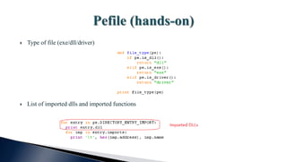  Type of file (exe/dll/driver)
 List of imported dlls and imported functions
 