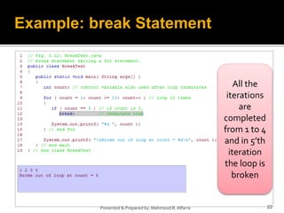 22
Presented & Prepared by: Mahmoud R. Alfarra
Example: break Statement
All the
iterations
are
completed
from 1 to 4
and in 5’th
iteration
the loop is
broken
 