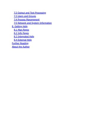 7.2 Output and Text Processing
7.3 Users and Groups
7.4 Process Management
7.5 Network and System Information
8. Getting Help
8.1 Man Pages
8.2 Info Pages
8.3 Integrated Help
8.4 External Help
Further Reading
About the Author
 