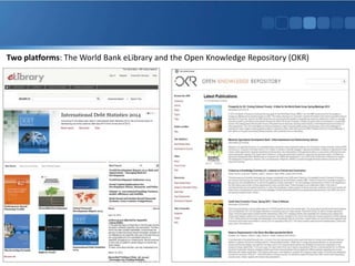Two platforms: The World Bank eLibrary and the Open Knowledge Repository (OKR)
 