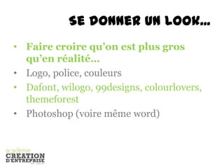 Se donner un look...Faire croire qu’on est plus gros qu’en réalité…Logo, police, couleursDafont, wilogo, 99designs, colourlovers, themeforestPhotoshop (voire même word)