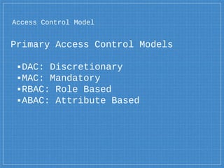 Access Control Model
Deciding subject access to
resources
 