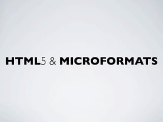 HTML5 & MICROFORMATS
 