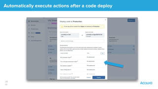 38
￼
Automatically execute actions after a code deploy
 