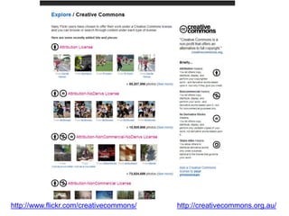 http://www.flickr.com/creativecommons/ http://creativecommons.org.au/
 