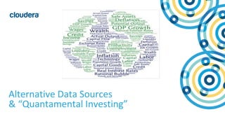 23© Cloudera, Inc. All rights reserved.
Alternative Data Sources
& “Quantamental Investing”
 