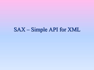 SAX – Simple API for XML
 