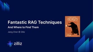 2 | © Copyright 2024 Zilliz
2
Fantastic RAG Techniques
And Where to Find Them
Jiang Chen @ Zilliz
 