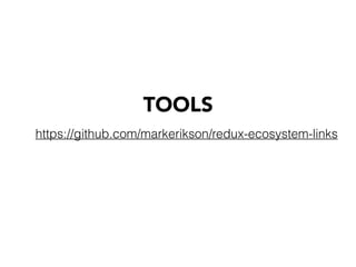 TOOLS
https://github.com/markerikson/redux-ecosystem-links
 