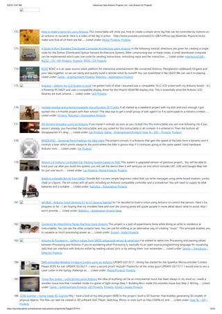 5/2/23, 9:57 AM Advanced View Arduino Projects List - Use Arduino for Projects
https://duino4projects.com/advanced-view-arduino-projects-list/?page31074=5 12/53
172. How to make a servo leg using Arduino This instructable will show you how to create a simple servo leg that can be controlled by buttons on
an arduino or via serial. Here is a video of the leg in action http://www.youtube.com/watch?v=Q8i1nrPIJvo Leg Materials: Popsicle sticks-
make sure that all of them are flat…... Listed under: Motor Projects, Projects
173. A Study in Non-Standard Distributed Computer Architecture using Arduino In the following tutorial, directions are given for creating a single
node for the DoHas (Distributed Optical Harvard Architecture System). After constructing two of these nodes, a small distributed computer
can be implemented which uses one node for sending instructions, mimicking input and the instruction…... Listed under: Interfacing(USB –
RS232 – I2c -ISP) Projects, Projects, RTOS – OS Projects
174. BOXZ BOXZ is is an open source robot platform for interactive entertainment! We connected Arduino, Plexiglass(or cardboard) Origami and
your idea together, so we can easily and quickly build a remote robot by ourself! You can assembled it like LEGO! We can use it to playing…...
Listed under: Game – Entertainment Projects, Robotics – Automation Projects
175. Arduino – Getting my LCD Screen to work I’ve gotten hold of what I assumed was a compatible 16×2 LCD screen with my Arduino board – it’s
a Powertip PC1602F and uses a compatible display driver for the Hitachi HD44780 display chip. This is essentially what the Arduino LCD
libraries are built around,…... Listed under: LCD Projects
176. Hacked roomba and arduino snowballs into a Eurobot 2013 entry It all started as a weekend project with my kids and soon enough I got
sucked into a 4 month project with their school ! The idea was to get a small group of kids aged 6 to 9 to participate to a robotics contest…...
Listed under: Projects, Robotics – Automation Projects
177. DIY Driving Simulator using an Arduino If you haven't noticed, as soon as you clicked into this instructable, you are now following me if you
weren't already, you Favorited the instructable, and you voted for this instructable in all contests it is entered in. Then the buttons all
dissappeared. It's okay…... Listed under: Car Projects, Game – Entertainment Projects, How To – DIY – Projects, Projects
178. BIKEDUINO – Stopping Point Predictor for bike riders The project consists in a Arduino that gets the speed of the bike from a dynamo and it
controls a laser which points always to the point where the bike is gonna stop if it continues going at the same speed. Used Hardware:
Arduino mini…... Listed under: Car Projects
179. Version 2.0 Arduino Controlled Car Tracking System based on SMS This system is upgraded version of previous project... You will be able to
track your car after you build this system, you will call the device then it will send you an sms which includes LAT, LON and Google Map link
for just one touch…... Listed under: Car Projects, Phone Projects, Projects
180. Building a Doodle Bot kit from DAGU Doodle Bot is a very simple beginners robot that can write messages using white board markers, jumbo
chalk or crayons. The kit comes with all parts including an Arduino compatible controller and a screwdriver. You will need to supply 4x AAA
batteries and a suitable…... Listed under: Robotics – Automation Projects
181. larryBot – Arduino robot versions 0.1 to 0.5 lessons learned So I’ve decided to build a robot using Arduino to control the sensors. Here’s my
progress so far – I am hoping that my mistakes here and over the coming posts will guide people in more detail about what to avoid. Also I
won’t provide…... Listed under: Robotics – Automation Project Ideas
182. Construct An Algorithmic Noise Machine Using Arduino This project is a part of experiments done while doing an artist in residence at
Instructables. You can see the other projects here. You can use bit-shifting as an alternative way of creating "music". This principle enables you
to squeeze as much processing power as…... Listed under: Sound – Audio Projects
183. Arduino & Processing – Getting values from SRF05 ultrasound sensor & serial port I’ve started to delve into Processing and passing values
between Processing and Arduino. If you’re wondering what Processing is, basically its an open source programming language for vizualising
data that can interface with Arduino either by reading values/ pins or by setting them. Just remember…... Listed under: Sensor – Transducer –
Detector Projects
184. SMS controlled Wireless Irrigation System using an Arduino UPDATE 02/13/11 : Voting has started for the Sparkfun Microcontroller Contest.
Please VOTE for me! UPDATE 02/26/11 : I won a second prize!! Huzzah! Thanks for all the votes guys! UPDATE 03/17/11: I would love to win a
Laser cutter in the Epilog challenge as…... Listed under: Phone Projects, Projects
185. Tissue Box Guitar – Light Strings using Arduino the idea of anything can be an instrumental music has been always in my mind so i made a
wooden tissue box that i installed inside it a guitar of light strings Step 1: Building Box i made this wooden tissue box Step 2: Wiring…... Listed
under: Game – Entertainment Projects, LED Projects, Projects, Sound – Audio Projects
186. 123D Scanner – Home made 3D Scanner Hey - have a look at my new project HERE In this project I built a 3D Scanner, that enables generating 3D models of
physical objects. The files can later be viewed in 3D software (GLC Player, Sketchup, Rhino, or sites such as http://3dfile.io) and…... Listed under: How To – DIY –
Projects
 