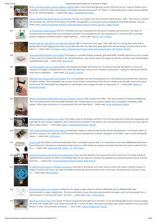 5/2/23, 9:57 AM Advanced View Arduino Projects List - Use Arduino for Projects
https://duino4projects.com/advanced-view-arduino-projects-list/?page31074=5 30/53
445. Magpi: The Micro Arduino Gaming Platform Interface Here's a retro hand-held gaming console I built with my son. It uses an Arduino micro-
controller, a small LCD screen, push-buttons, a 3D printed case and home-grown "PC" board. It's really pretty easy to solder and put together.
My son & I wrote two games…... Listed under: Game – Entertainment Projects
446. Arduino Double Dice Jewelry Box w/ Secret Switch This was a fun project. Push the red button, watch the dice " ROLL " then stop on a random
roll most every time. The hart of this game is the ATMEL ATmega328P on a stand alone board. Powered by 4 AA NiMD batteries. Can you…...
Listed under: Arduino Programmer Projects, Home Automation Projects, Projects, Security – Safety Projects
447. D.I.Y Pneumatic Linear Actuators The D.I.Y. movement has many implications for the future of creativity and commerce. The impact of
inventing what one needs rather than purchasing it promises to be empowering, fun, and inspirational. In a long term effort to develop
dynamic computer controlled surfaces, I began exploring…... Listed under: How To – DIY – Projects
448. Flashing LED Top Tube Pad for your bike using Arduino Well it's that time of year again. That's right, the sun is going down early, and it's
getting hard to avoid logging some miles on your bike after dark. You likely have great lights front and rear already, but what about on the
sides of…... Listed under: Car Projects, Game – Entertainment Projects, Home Automation Projects, LED Projects, Projects
449. Sugarcube MIDI Controller Using Arduino This project is a portable, Arduino-powered, grid-based MIDI controller that boots up into a variety
of apps to do lots of things with sound. It has 16 backlit buttons, used as both inputs and outputs to give the controller some visual feedback.
2 potentiometers give…... Listed under: LED Projects
450. Fun Shway Display using an Arduino Build a nice looking LCD display with buttons for mounting on the wall. Key Features: 2 line by 24
character LCD display controlled with 4 I/O’s (74HC164). Back light control of LCD. 6 Buttons connected to 1 analog pin. LM335 and LM334Z
temp sensors. Adjustable…... Listed under: LCD Projects, Projects
451. Build Your Own Sourcemeter Using Arduino This is an explanation and set of building plans for a USB-powered sourcemeter with a personal
computer interface. The sourcemeter uses an open-source Arduino microprocessor and the user interface uses the open-source Processing
environment. The sourcemeter was designed as a homemade current-voltage (IV) tester to measure the IV…... Listed under: Metering –
Instrument Projects
452. Build a Controllable Coffee Roaster from an Air Popcorn Popper I have a passion for coffee. I also have a passion for electrical engineering.
Why not combine them? This Instructable describes how I transformed a hot air popcorn popper into a completely controllable coffee
roaster! Follow these instructions to re-purpose and hack your West Bend…... Listed under: Home Automation Projects
453. Xtreme Buzzwire-4-2 Arduino Jam project This project is part of the Arduino Jam 2012. First of all we would like to thank the organization and
especially the main sponsor, Capgemini, which made all of this possible. At the Arduino Jam, during the brainstormsession, we came with the
idea to make a classic…... Listed under: Game – Entertainment Projects, Projects
454. ESM – External Serial Monitor Using Arduino Sometimes I needed an external serial monitor like the Serial Monitor in the Arduino Editor, to
see what is going on. So I made one. The first picture shows an example how could be it designed. For the ESM I used an Atmel Atmega328
(based…... Listed under: LCD Projects
455. Arduino USB LOG: Made a correction/modification Step 3 and added a picture step 5. So many Arduino users have RBBBs(Really Bare Bones
Board (Arduino)) or Anarduinos or Boarduinos that could use a USB interface to program and power them but don’t want to spend $15-20
for a…... Listed under: Interfacing(USB – RS232 – I2c -ISP) Projects
456. Control TV functions using Analog input and Arduino Have you ever wanted to use a good old knob to control your TV volume instead of
repeated button pushing? Or make it controlled by light? Do you want your remote to be replaced by an awesome arduino and let it do the
hard work…... Listed under: Home Automation Projects, Projects, Radio Projects
457. DC Motor Control Using an H-Bridge using arduino Overview In this tutorial, you'll learn how to control a DC motor's direction using an H-
bridge. To reverse a DC motor, you need to be able to reverse the direction of the current in the motor. The easiest way to do this is using
an…... Listed under: Motor Projects
458. Digital Clock Design Using Arduino Introduction This design project utilizes an Arduino MEGA2560 with an ATMEGA1280-16AU
microcontroller to create a digital clock. The clock will be able to save time when disconnected from power, and it can be powered from a
USB connection or from the wall outlet. The clock…... Listed under: Clock – Timer Projects
459. AVR Programming Tutorial This tutorial introduces programming for AVR microcontrollers. It uses the ATmega328p found on Arduino boards,
but works with straight AVR C and a bare microcontroller. It covers the basic information you need to get started, whether or not you've used
Arduino or other microcontrollers previously.…... Listed under: Arduino Programmer Projects
 