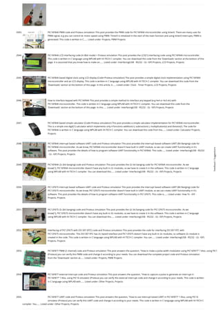 2043. PIC16F84A PWM code and Proteus simulation
This post provides the PWM code for PIC16F84A microcontroller using timer0. There are many uses for
PWM signal, e-g you can control dc motor speed using PWM. Timer0 is initialized in the start of the main function and using timer0 interrupts, PWM is
generated. This code is written in C…... Listed under: Projects, PWM Projects
2044. PIC16F84A LCD interfacing code (In 8bit mode) + Proteus simulation
This post provides the LCD[1] interfacing code using PIC16F84A microcontroller.
This code is written in C language using MPLAB with HI-TECH C compiler. You can download this code from the 'Downloads' section at the bottom of this
page. It is assumed that you know how to make an…... Listed under: Interfacing(USB - RS232 - I2c -ISP) Projects, LCD Projects, Projects
2045. PIC16F84A based digital clock using LCD display (Code+Proteus simulation)
This post provides a simple digital clock implementation using PIC16F84A
microcontroller and an LCD display. This code is written in C language using MPLAB with HI-TECH C compiler. You can download this code from the
'Downloads' section at the bottom of this page. In this article, it…... Listed under: Clock - Timer Projects, LCD Projects, Projects
2046. How to interface keypad with PIC16F84A
This post provides a simple method to interface any keypad (e-g 4x4 or 4x3 etc) with
PIC16F84A microcontroller. This code is written in C language using MPLAB with HI-TECH C compiler. You can download this code from the
'Downloads' section at the bottom of this page. In this…... Listed under: Interfacing(USB - RS232 - I2c -ISP) Projects, Projects
2047. PIC16F84A based simple calculator (Code+Proteus simulation)
This post provides a simple calculator implementation for PIC16F84A microcontroller.
This is a simple one digit[1] calculator which implements only 4 functions addition(+), subtraction(-), multiplication(x) and division(/). The code for
PIC16F84A is written in C language using MPLAB with HI-TECH C compiler. You can download this code from the…... Listed under: Calculator Projects,
Projects
2048. PIC16F84A interrupt based software UART code and Proteus simulation
This post provides the interrupt based software UART (Bit Banging) code for
PIC16F84A microcontroller. As we know, PIC16F84A microcontroller doesn't have built in UART module, so we can create UART functionality in it's
software. This post provides the details of how to program software UART functionality in PIC16F84A. This code…... Listed under: Interfacing(USB - RS232
- I2c -ISP) Projects, Projects
2049. PIC16F84A i2c (bit banging) code and Proteus simulation
This post provides the i2c bit banging code for PIC16F84A microcontroller. As we
know[1], PIC16F84A microcontroller doesn't have any built in i2c modules, so we have to create it in the software. This code is written in C language
using MPLAB with HI-TECH C compiler. You can download this…... Listed under: Interfacing(USB - RS232 - I2c -ISP) Projects, Projects
2050. PIC12F675 interrupt based software UART code and Proteus simulation
This post provides the interrupt based software UART (Bit Banging) code for
PIC12F675 microcontroller. As we know, PIC12F675 microcontroller doesn't have built in UART module, so we can create UART functionality in it's
software. This post provides the details of how to program software UART functionality in PIC12F675. This code is…... Listed under: How To - DIY -
Projects, Projects
2051. PIC12F675 i2c (bit banging) code and Proteus simulation
This post provides the i2c bit banging code for PIC12F675 microcontroller. As we
know[1], PIC12F675 microcontroller doesn't have any built in i2c modules, so we have to create it in the software. This code is written in C language
using MPLAB with HI-TECH C compiler. You can download this…... Listed under: Interfacing(USB - RS232 - I2c -ISP) Projects, Projects
2052. Interfacing of PIC12F675 with DS1307 (RTC) code and Proteus simulation
This post provides the code for interfacing DS1307 RTC with
PIC12F675 microcontroller. This DS1307 RTC has i2c based interface and PIC12F675 doesn't have any built in i2c modules, so software i2c module is
created in the code. This code is written in C language using MPLAB with HI-TECH C compiler. You can…... Listed under: Interfacing(USB - RS232 - I2c -ISP)
Projects, Projects
2053. PIC16F877 PWM (2 channel) code and Proteus simulation
This post answers the question, How to make a pulse width modulator using PIC16F877 ? Also, using PIC1
(Proteus) you can verify this PWM code and change it according to your needs. You can download the complete project code and Proteus simulation
from the 'Downloads' section at…... Listed under: Projects, PWM Projects
2054. PIC16F877 external interrupt code and Proteus simulation
This post answers the question, How to capture a pulse to generate an interrupt in
PIC16F877 ? Also, using PIC16 simulator (Proteus) you can verify this external interrupt code and change it according to your needs. This code is written
in C language using MPLAB with…... Listed under: Other Projects, Projects
2055. PIC16F877 UART code and Proteus simulation
This post answers the question, How to use interrupt based UART in PIC16F877 ? Also, using PIC16
simulator (Proteus) you can verify this UART code and change it according to your needs. This code is written in C language using MPLAB with HI-TECH C
compiler. You…... Listed under: Other Projects, Projects
Feedback
/
Suggestions
 