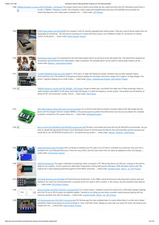 7/26/22, 9:51 AM Advanced View Pic Microcontroller Projects List | PIC Microcontroller
https://pic-microcontroller.com/advanced-view-pic-microcontroller-projects-list/ 101/179
1288. 100MHz frequency counter with PIC16F628A – LCD Display
This project shows how to build a very simple yet very useful tool that every DIY enthusiast should have in
his lab: a 100MHz+ frequency counter. The schematic is fairly simple and straightforward and uses a PIC16F628A microcontroller for
measuring frequency and a high speed comparator for…... Listed under: LCD Projects
1289. DTMF Phone Dialer using PIC16F690
The company I work for recently upgraded their phone system. They got a new IP phone system that can
supposedly do everything - the new phones have big LCD screens with fancy menus, lots of different modes, PC connection for remote
control of the phone,…... Listed under: Phone Projects, Projects
1290. Animatronic Robot Head
I've improved the old robot head project which can be found at the old articles link.. The head will be powered by
servomotors and will be built from sheet plastic, metal or plywood. The template which can be used for cutting sheet material can be…...
Listed under: Robotics - Automation Projects
1291. 12 DIGIT RUNNING SIGN using PIC16F628
It's 1970 and a 12 digit LED Display for pocket calculators has just been released. Nation
Semiconductors are in the forefront of designing miniature displays for calculators and have a range from 2-digit to 16-digit displays. The
actual 7-segment displays are so small it takes…... Listed under: Game - Entertainment Projects, LED Projects, Projects
1292. 100MHz frequency counter with PIC16F628A – LED Display
Couple of weeks ago I purchased from eBay one of these amazingly cheap an
useful modules with MAX7219 LED driver and 8 digit LED display. It is ideal for frequency counter project. The problem was the absence of
library for PIC microcontrolers. Luckily, I found…... Listed under: LED Projects
1293. Mini GSM localizer without GPS using pic microcontoller
It’s no the first time that we present a localizer without GPS. We remake the old
device with the cheaper SimCom module SIM900. In the previous post we present the GSM section and now we can present the complete
localizator. Introduction This system allows for…... Listed under: GPS Based Projects
1294. Basic circuit for PIC18F24J50 or PIC18F26J50 to work over USB
The basic circuit below will work with any PIC18F2xJ50 microcontroller. You just
have to upload the appropriate firmware. Go to Downloads section to find firmware hex files for the microcontroller and the resonator you
would like to use. PIC18F24J50 firmware v2.6.3 - all subversions.zip contain…... Listed under: Internet - Ethernet - LAN Projects
1295. Serial LCD Library using PIC16C84
Here is a library to interface your PIC code to an LCD that is controlled via a serial line. One such LCD is
available from Scott Edwards Electronics. There are many others, and the code shown here can easily be adpated to other LCD displays…...
Listed under: LCD Projects, Projects
1296. USB PIC Programmer
This page is dedicated to everybody needs to program a PIC (Microchip) device via USB port. Looking on the web for
ready-to-use  projects, I found a good one called Open Programmer, coming with several schematics, PCBs and Open Source code. The
original link is http://openprog.altervista.org/OP_ita.html What concerned…... Listed under: Interfacing(USB - RS232 - I2c -ISP) Projects
1297. LCD Serial Terminal using PIC16F84
LCD Serial Terminal Introduction: In the 1980s a serial terminal was a big thing with a picture tube and
keyboard. You used it to communicate with a computer by RS-232 cable or with a modem. In this century, we still sometimes have need for
a…... Listed under: LCD Projects, Projects
1298. Boost converter using IR2110 and pic microcontroller
For a recent project, I needed to boost the output from a USB (high ampage charging)
port from 5V up to 18V to power an amplified speaker. I decided to try rolling my own boost converter (mainly because playing with big
inductors sounded cool). My first attempt…... Listed under: Interfacing(USB - RS232 - I2c -ISP) Projects
1299. PIC Stroboscope using PIC12F675 microcontroller
PIC Stroboscope You have probably been to a party where there is a strobe and it delays
everything. Today we are going to use this principle to "slow" stuff (fans) down. Maybe you have seen one using 555 timers, the Arduino and
maybe even the…... Listed under: Other Projects, Projects
 