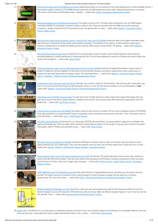 7/26/22, 9:51 AM Advanced View Pic Microcontroller Projects List | PIC Microcontroller
https://pic-microcontroller.com/advanced-view-pic-microcontroller-projects-list/ 3/179
25. Digital Thermometer Using PIC16F688 microcontroller
Digital thermometers are cool devices as they show temperatures in human readable formats. T
thermometer project is based on a PIC16F688 microcontroller and a DS1820 temperature sensor, and it displays temperature on a character
LCD screen in both Celsius and Fahrenheit scales. I selected…... Listed under: Projects, Temperature Measurement Projects
26. Wireless MultiMeter using PIC18F452 Microcontroller
This project comes as a KIT. It includes these components: Low-cost DMM (digital
multimeter) M830D TX (transmitter) circuitand  wireless module TX-433. These are mounted within the DMM housing. RX (receiving)
circuitwith a  wireless module RX-433, LCD and piezo buzzer. The general idea is to read…... Listed under: Metering - Instrument Projects,
Projects, Radio Projects
27. Microcontroller based Diode and Bipolar Junction Transistor (BJT) tester using PIC16F688
Introduction Most of the digital multimeters these
days have built-in features for testing diodes and sometimes transistors. The purpose of this project is to demonstrate a simple way to
construct a testing device for diodes and bipolar junction transitors (BJTs) using a microcontroller. The testing…... Listed under: Metering -
Instrument Projects, Projects
28. ECE 4760 Project: Kendo Sword Trainer
Introduction For our final project, we built a system to aid in practicing kendo sword strikes by
providing feedback to a kendo practitioner for improving their form. A set of three piezoelectric sensors on a helmet were used to detect the
location and strength of…... Listed under: Other Projects
29. A Digital temperature meter using an LM35 temperature sensor using PIC16F688
Introduction A digital thermometer is a good choice of
project for beginners who just stepped in to the world of microcontrollers because it provides an opportunity to learn using sensors to
measure the real world signals that are analog in nature. This article describes a…... Listed under: Metering - Instrument Projects, Projects,
Sensor - Transducer - Detector Projects, Temperature Measurement Projects
30. Experimenting with a thermistor using PIC16F1937
Recently i won a bid for a batch of 10K thermistors. The only thing that i knew when i got
them in my hand, was that those things are 10K thermistors. As far as i know, the 10K nominal resistance is at room temperature (25�C).…...
Listed under: Metering - Instrument Projects, Projects, Temperature Measurement Projects
31. VGA display using PIC18F452 microcontroller
For quite some time I've been wanting to create a device that outputs VGA signals. My main
goal was of course to be able to display whatever I wanted on the monitor I was currently using. After extensively researching to see if this
project had…... Listed under: LCD Projects, Projects
32. 2 Digit up/down Counter using PIC16F628A
This project comes via two circuits on 2 boards. The first circuit is designed around a PIC16F628A.
It has been presented on an experimental PC board using surface-mount components and was built in less than 1 hour, with about 2 hours to
write and finalise…... Listed under: Clock - Timer Projects, Projects
33. ECE 4760: Latte Art Machine
Introduction For our final project ECE4760: Microcontrollers, our group created a cappuccino art designer that
would automatically pour milk into coffee, while creating the classical latte art design. For this project, our group used a Houston Instrument
Omnigraphic 2000 X-Y Plotter and a peristaltic pump…... Listed under: Other Projects
34. Wifi robot vehicle controlled by PIC16F628A
Introduction Wifi Robot: A remote control car that can be driven over the internet or with a
laptop wirelessly from up to 500m away. It has a live-feed network camera so that it can be driven without line of sight and a horn so that…...
Listed under: Internet - Ethernet - LAN Projects, Projects, Robotics - Automation Projects
35. Motion detection alarm using a PIR sensor module with a PIC12F635
Introduction This project describes a motion sensor alarm based on a
Passive Infra-Red (PIR) sensor module. There are many vendors that manufacture the PIR sensor modules and almost all of them are pretty
much the same in function. They have a single output that goes…... Listed under: Projects, Security - Safety Projects, Sensor - Transducer -
Detector Projects
36. HAPPY BIRTHDAY using PIC12F629 Microcontroller
Why spend $10.00 on a Happy Birthday musical card when you can produce the tune
yourself. This project uses just 4 components and a small prototype PC board to produce a project that will teach you a lot about
programming. The circuit uses a piezo…... Listed under: Game - Entertainment Projects, Home Automation Projects, Projects
37. WORLD’S SIMPLEST PROGRAM using PIC12F629
This is where you start with programming. Build the PIC Programmer MkV and build the
World's Simplest circuit on a PC board for a PIC12F629 chip, LED and resistor. When the World's Simplest Program is "burnt" into the chip, the
LED will flash. This is…... Listed under: Microcontroller Programmer Projects, Projects
38. Drawing Bot
1. Introduction For our final project, we designed a drawing robot that can turn any computer image into line drawings. Our drawingbot features a pen that
moves up and down, a base plate with a piece of paper attached that moves in the x-y plane…... Listed under: Other Projects
 
