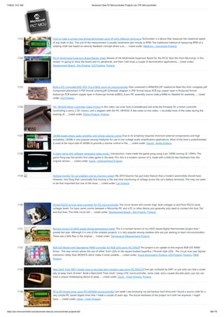 7/26/22, 9:51 AM Advanced View Pic Microcontroller Projects List | PIC Microcontroller
https://pic-microcontroller.com/advanced-view-pic-microcontroller-projects-list/ 88/179
1123. How to make a contact-less digital tachometer using IR-light reflection technique
Tachometer is a device that measures the rotational speed
of any shaft or disc. The unit of the measurement is usually revolutions per minute or RPM. The traditional method of measuring RPM of a
rotating shaft was based on velocity feedback concept where a dc…... Listed under: Metering - Instrument Projects
1124. PIC32 Multimedia Expansion Board Review Video
Review of the Multimedia Expansion Board for the PIC32 Start Kits from Microchip. In this
review I'm going to show the board and it's periphirals, and then I will show a couple of demostration applications.... Listed under:
Development Board - Kits Projects, LCD Projects, Projects
1125. Build a PIC controlled DDS VFO, 0 to 6 MHz using pic microcontroller
Files contained in MINIDDS.ZIP: readme.txt Read this first! compplac.pdf
Component placement in PDF format schema.pdf Schematic diagram in PDF format top.ps PCB top copper layer in Postscript format
bottom.ps PCB bottom copper layer in Postscript format ad9832_4.asm PIC assembly source code p16f84.inc Needed for assembly…... Listed
under: LCD Projects
1126. PIC 18F4550 Motor Controller Video Project
In this video, we cover how to breadboard and write the firmware for a motor controller
(controlling a servo, 2 DC motors, and a stepper) with the PIC 18F4550. A few notes on this video: -I recorded most of the video during the
evening of…... Listed under: Motor Projects, Projects
1127. LM386 based stereo audio amplifier with digital volume control
Due to its simplicity (requires minimum external components) and high
availability, LM386 is very popular among hobbyists for use in low-voltage audio amplification applications. Most of the time a potentiometer
is used at the input side of LM386 to provide a volume control in the…... Listed under: Sound - Audio Projects
1128. A video game with software generated video signal !
Introduction I have made the game pong using a pic 16F84 running @ 12MHz. The
game Pong was the world's first video game in the early 70's, this is a modern version of it, made with a little bit less hardware than the
original version.…... Listed under: Game - Entertainment Projects
1129. Voltage monitor for car’s battery and its charging system
My 2010 Equinox has got every feature that a modern automobile should have.
However, one thing that I personally find missing is the real-time monitoring of voltage across the car’s battery terminals. This may not seem
to be that important but one of the most…... Listed under: Car Projects
1130. Simple RS232 to logic level converter for PIC microcontroller
The circuit shown will convert logic level voltages to and from RS232 serial
voltages levels. For basic serial comms between a Microchip PIC and a PC or other device you generally only need to connect the Gnd, Txd
and Rxd lines. This little circuit will…... Listed under: Development Board - Kits Projects, Projects
1131. Revised version of LM35 based digital temperature meter
This is a revised version of my LM35 based digital thermometer project that I
posted last year. Although it is one of the simplest projects, it is very popular among newbies who are just starting to learn microcontrollers.
There was a little flaw in the original…... Listed under: Temperature Measurement Projects
1132. RGB LED Mood Light Standalone PWM controller for RGB LEDs using PIC12F629
This project is an update to the original RGB LED PWM
Driver.  The new version allows the use of either 5mm LEDs or the square bodied Superflux / Piranah style LEDs.  The circuit now uses bipolar
transistors rather than MOSFETs which make it more suitable…... Listed under: Home Automation Projects, LED Projects, Projects, PWM
Projects
1133. New Earth Time (NET) digital clock in recycled retro-modern case using PIC16F627A
Ever get confused by GMT, or just wish you had a cooler
way to keep track of time?  Build a New Earth Time clock!  Using a PIC microcontroller, some code, and a couple discrete parts, you too can
have a unique timekeeping device to keep…... Listed under: Clock - Timer Projects, Projects
1134. 00 to 99 minute timer using PIC16F628A microcontroller
Last week I was browsing my old backup hard drive and I found a source code for a
very simple PIC based digital timer that I made a couple of years ago. The actual hardware of the project isn’t with me anymore. I might
have…... Listed under: Clock - Timer Projects
 