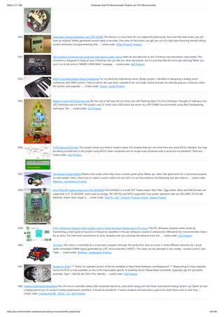 9/8/22, 9:17 AM Advanced View Pic Microcontroller Projects List | PIC Microcontroller
https://pic-microcontroller.com/advanced-view-pic-microcontroller-projects-list/ 145/180
1852. Emergency Excuse Generator using PIC16F690 This device is a must-have for any respected professional. Any time the need arises, you will
have an original, freshly-generated excuse ready in seconds. One press of the button can get you out of a tight spot ensuring smooth sailing
toward retirement and guaranteeing that…... Listed under: Other Projects, Projects
1853. LED scrolling Christmas tree ornament with built in video game! Hello all and welcome to this Christmas tree decoration instructable. This
ornament is designed to hang on your Christmas tree just like any other decoration, but it's just that little bit more eye catching! When you
turn it on it will scroll a "MERRY CHRISTMAS" message…... Listed under: LED Projects
1854. MIDI-Controlled Analog Music Synthesizer For my electrical engineering senior design project, I decided on designing a analog music
synthesizer with MIDI control. I have to admit, this was what I wanted to do since high school and was my ultimate goal as a musician, artist,
DIY person, and engineer.…... Listed under: Sound - Audio Projects
1855. Making a mini LED Christmas tree My two and a half year old son loves toys with flashing lights. For this Christmas I thought of making a mini
LED Christmas tree for him. This project uses 22 multi-color LEDs which are driven by a PIC12F683 microcontroller using the Charlieplexing
technique. The…... Listed under: LED Projects
1856. A PIC Serial LCD Project This project shows you how to create a serial LCD module that you can drive from any serial RS232 interface. You may
be asking yourself why is this project using RS232 when computers are no longer even produced with a serial port as standard? There are…...
Listed under: LCD Projects
1857. The Glowing Green Robot Robots look cooler when they have a sinister green glow. Better yet, when that glow exists for a functional purpose
it's even better! Here I show how to make a custom robot and use LED's to not only enhance line following, but also make it…... Listed under:
Robotics - Automation Projects
1858. Echo Mp3 DIY Audio player using PIC18F46K20 The EchoMp3 is a small DIY* Audio player. Mp3, Wav, Ogg-Vorbis, Wma and Mid formats are
supported. 4, 8, 16 GB SDHC cards used as storage. FAT (FAT16) and FAT32 supported. Low power operation with two AA (HR6) 1V2 Ni-Mh
batteries. Power input range is…... Listed under: How To - DIY - Projects, Projects, Sound - Audio Projects
1859. A PIC Ultrasonic distance meter project using a Seven Segment display and a PIC micro. The PIC Ultrasonic distance meter works by
transmitting a short pulse of sound at a frequency inaudible to the ear (ultrasonic sound or ultrasound). Afterwards the microcontroller listens
for an echo. The time from transmission to echo reception lets you calculate the distance from the…... Listed under: LCD Projects
1860. The Rock This robot is controlled by a visual basic program (through the serial port), and can move in three different velocities by a pulse
width modulated (PWM) signal generated by a PIC microcontroller (16F877). The robot can be operated in two modes, "normal control" and
"light…... Listed under: Robotics - Automation Projects
1861. Aurora 9×18 Kit *** There's an updated version of this kit available at http://www.theledart.com/blog/store *** Responding to many requests,
Aurora 9x18 Kit is now available, so this is the Instructable specific to building the kit. Please leave comments, especially tips for successful
assembly. Step 1: Identify the Parts First, identify…... Listed under: LED Projects
1862. Analog Experiments Anywhere Two DIY micro-controller based USB connected electronic units which along with the Texas Instruments Analog System Lab Starter kit and
a laptop permit you to conduct analog experiments anywhere. It would be wonderful  if senior students and laboratory supervisors built these units so that they…...
Listed under: Interfacing(USB - RS232 - I2c -ISP) Projects
 