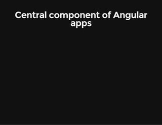Central component of Angular
apps

 