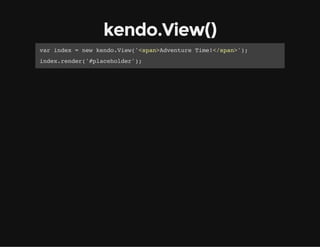 kendo.View()
vridx=nwknoVe(<pnAvnueTm!/pn';
a ne
e ed.iw'sa>detr ie<sa>)
idxrne(#lchle';
ne.edr'paeodr)

 