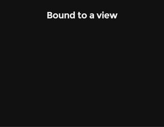 Bound to a view

 
