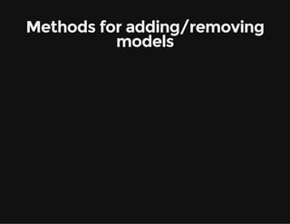 Methods for adding/removing
models

 
