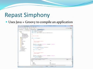 Repast Simphony
 Uses Java + Groovy to compile an application
 