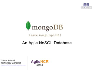An Agile NoSQL Database



Gaurav Awasthi
Technology Evangelist
gawasthi@equalexperts.com
 