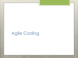 Agile Coding
 