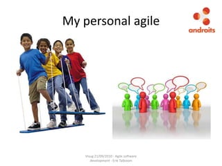 My personal agileVisug 21/09/2010 - Agile software development - Erik Talboom