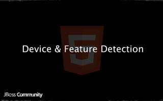 Device & Feature Detection
 