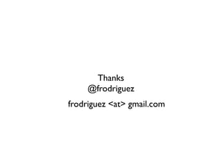 Thanks 
@frodriguez 
frodriguez <at> gmail.com 
