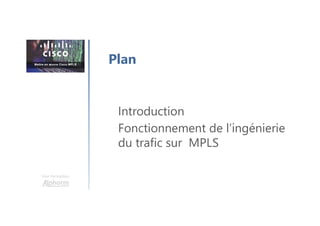 Une formation
Introduction
Fonctionnement de l’ingénierie
du trafic sur MPLS
Plan
 