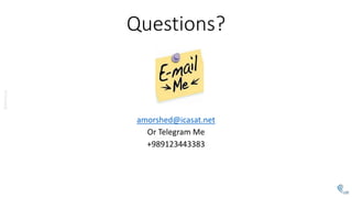 @AMoSolo
Questions?
amorshed@icasat.net
Or Telegram Me
+989123443383
 