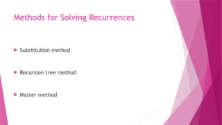 Methods for Solving Recurrences
 Substitution method
 Recursion tree method
 Master method
 