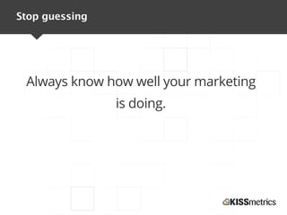 Stop guessing




 Always know how well your marketing
                is doing.
 