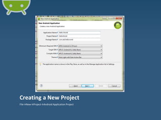 Creating a New Project
File→New→Project→Android Application Project
 