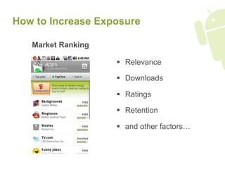 How to Increase Exposure

   Market Ranking

                      Relevance

                      Downloads

                      Ratings

                      Retention

                      and other factors…
 
