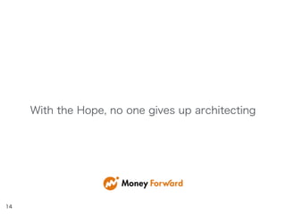 With the Hope, no one gives up architecting
14
 