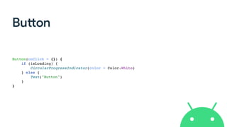 Bu
tt
on
Button(onClick = {})
{

if (isLoading)
{

CircularProgressIndicator(color = Color.White
)

} else
{

Text("Button"
)

}

}
 