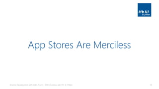 App Stores Are Merciless
Android Development with Kotlin, Part 3 | 2018 | Andreas Jakl | FH St. Pölten 18
 