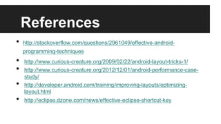 How to View LogCat
• 
• 
• 

Open LogCat view by clicking the LogCat icon at the
bottom right corner (1 in the figure)
Filter LogCat level (2 in the figure)
Search for some keyword (3 in the figure)

 