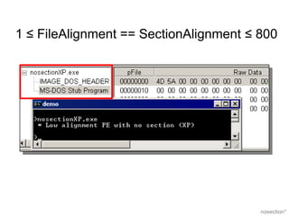 1 ≤ FileAlignment == SectionAlignment ≤ 800




                                        nosection*
 