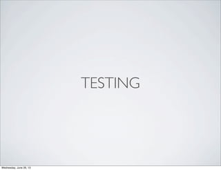TESTING
Wednesday, June 26, 13
 
