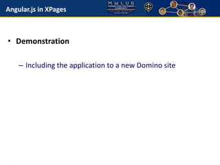Angular.js in XPages 
• Demonstration 
– Including the application to a new Domino site 
 
