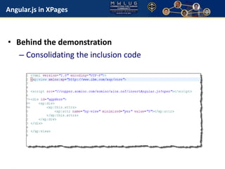 Angular.js in XPages 
• Behind the demonstration 
– Consolidating the inclusion code 
 